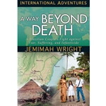 INTERNATIONAL ADVENTURES SERIES<br>A Way Beyond Death<br>A Brazilian Couple's Fight against Fear, Suffering, and Infanticide