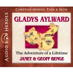 AUDIO BOOK: CHRISTIAN HEROES: THEN & NOW<br>Gladys Aylward: The Adventure of a Lifetime