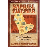 CHRISTIAN HEROES: THEN & NOW<br>Samuel Zwemer: The Burden of Arabia