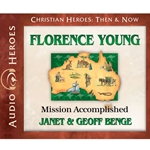 AUDIOBOOK: CHRISTIAN HEROES: THEN & NOW<br>Florence Young: Mission Accomplished