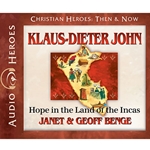 AUDIOBOOK: CHRISTIAN HEROES: THEN & NOW<br>Klaus-Dieter John: Hope In the Land of the Incas