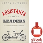 ASSISTANTS AND LEADERS<br/>Building Effective Ministry Partners
