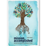 MISSION ACCOMPLISHED<br>Discover Your Destiny in the Mission of Jesus