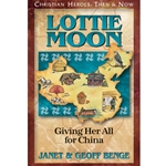 CHRISTIAN HEROES: THEN & NOW<BR>Lottie Moon: Giving Her All for China