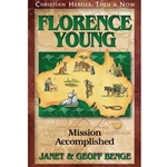 CHRISTIAN HEROES: THEN & NOW<BR>Florence Young: Mission Accomplished