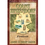 CHRISTIAN HEROES: THEN & NOW<BR>Count Zinzendorf: Firstfruit