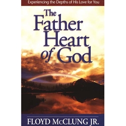 THE FATHER HEART OF GOD<br>Experiencing the Depths of His Love For You