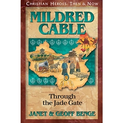 CHRISTIAN HEROES: THEN & NOW<br>Mildred Cable: Through the Jade Gate