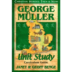 CHRISTIAN HEROES: THEN & NOW<BR>Unit Study Curriculum Guide<br>George Muller
