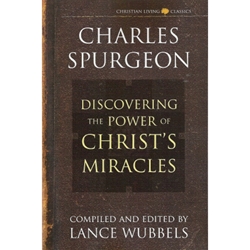 DISCOVERING THE POWER OF CHRIST'S MIRACLES<br>Charles Spurgeon