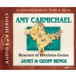 AUDIO BOOK: CHRISTIAN HEROES: THEN & NOW<br>Amy Carmichael: Rescuer of Precious Gems