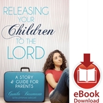 RELEASING YOUR CHILDREN TO THE LORD<br>A Story and Guide for Parents<br>E-book downloads