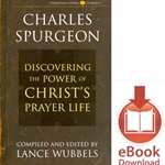 DISCOVERING THE POWER OF CHRIST'S PRAYER LIFE<br>Charles Spurgeon<br>E-book downloads