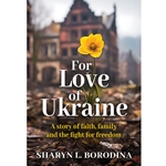 FOR LOVE OF UKRAINE<br>A story of Faith, Family, and the Fight for Freedom