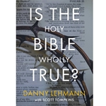 IS THE HOLY BIBLE WHOLLY TRUE?