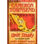 CHRISTIAN HEROES: THEN & NOW<BR>Unit Study Curriculum Guide<br>Cameron Townsend