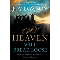 ALL HEAVEN WILL BREAK LOOSE<br>When We Make the Priorities of Jesus Our Passion