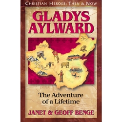 CHRISTIAN HEROES: THEN & NOW<BR>Gladys Aylward: The Adventure of a Lifetime